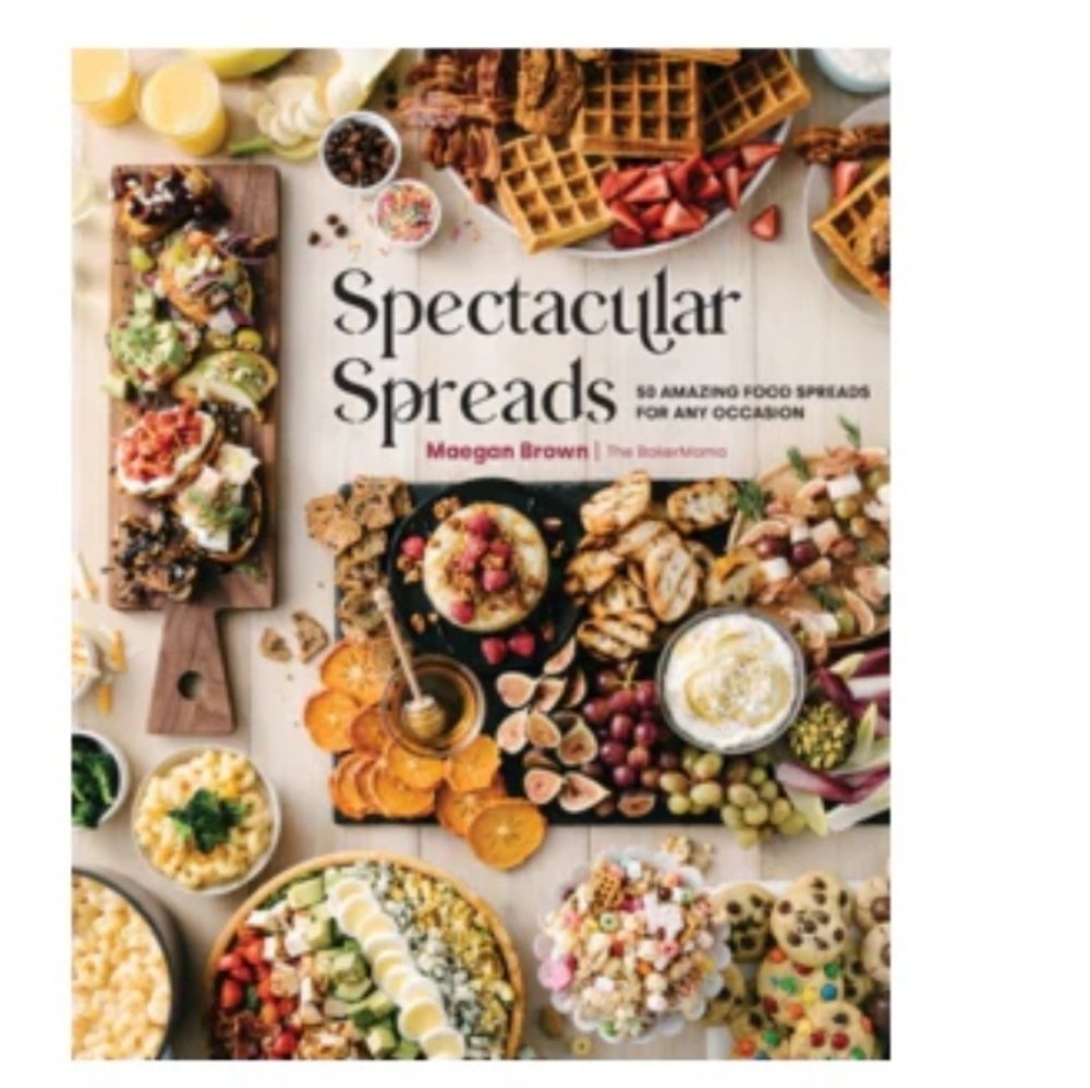 Spectacular Spreads Cookbook by Maegan Brown (Hardcover)